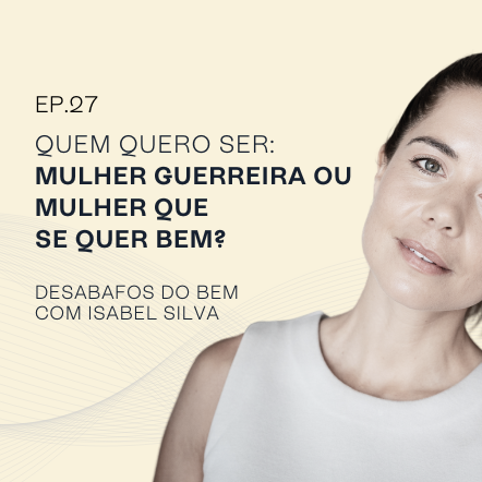 Quem quero ser? Mulher Guerreira ou mulher que se quer bem?